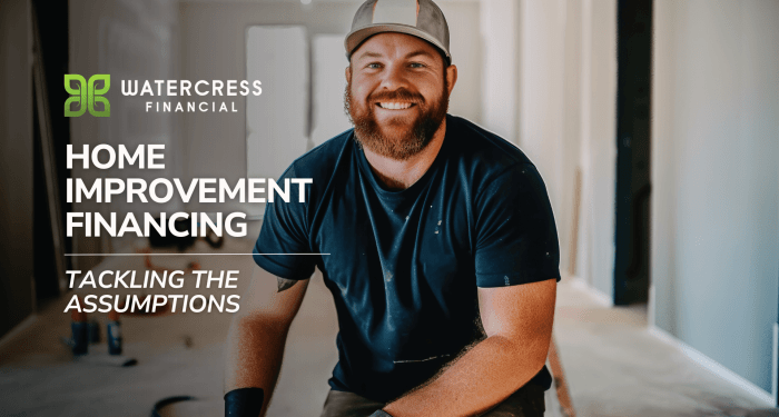 Home Improvement Financing - Tackling the Assumptions
